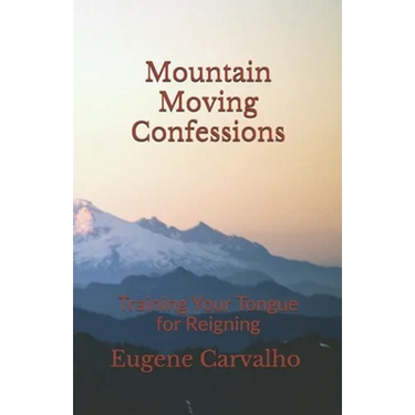 Mountain Moving Confessions: Training Your Tongue for Reigning