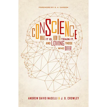 Conscience: What It Is, How to Train It, and Loving Those Who Differ