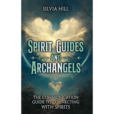 Spirit Guides and Archangels: The Communication Guide to Connecting with Spirits