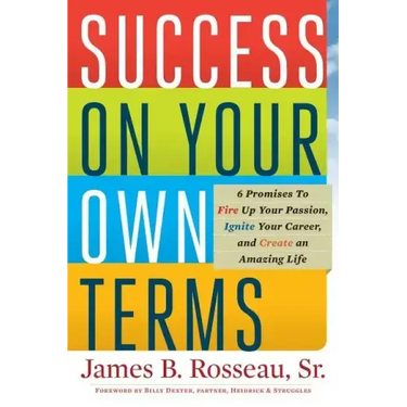 Success on Your Own Terms: 6 Promises to Fire Up Your Passion, Ignite Your Career, and Create an Amazing Life