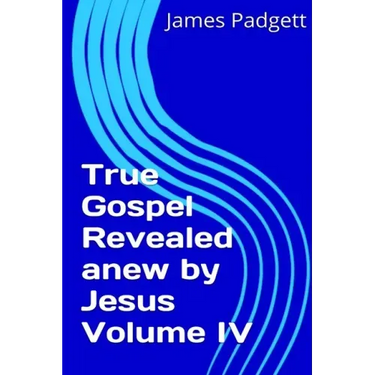 True Gospel Revealed anew by Jesus Vol IV