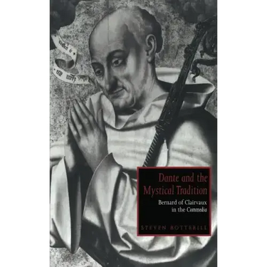 Dante and the Mystical Tradition: Bernard of Clairvaux in the Commedia