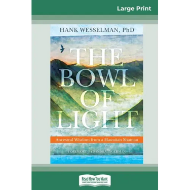 The Bowl of Light: Ancestral Wisdom from a Hawaiian Shaman (16pt Large Print Edition)