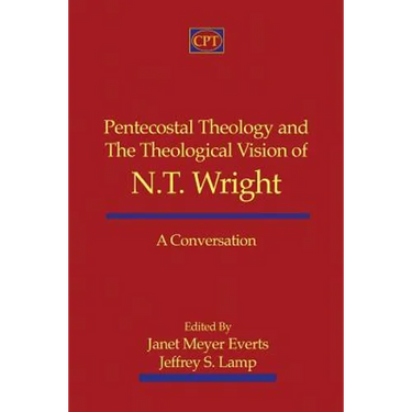 Pentecostal Theology and the Theological Vision of N.T. Wright: A Conversation