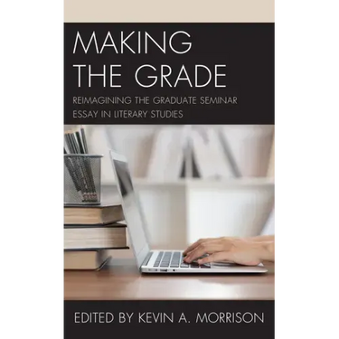 Making the Grade: Reimagining the Graduate Seminar Essay in Literary Studies