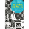 Testing Hearing: The Making of Modern Aurality