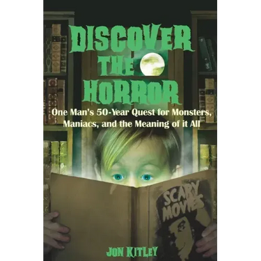 Discover The Horror: One Man's 50-Year Quest for Monsters, Maniacs, and the Meaning of it All.