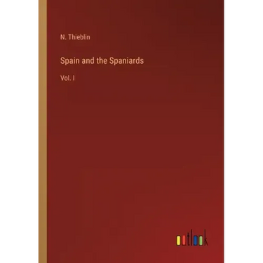 Spain and the Spaniards: Vol. I