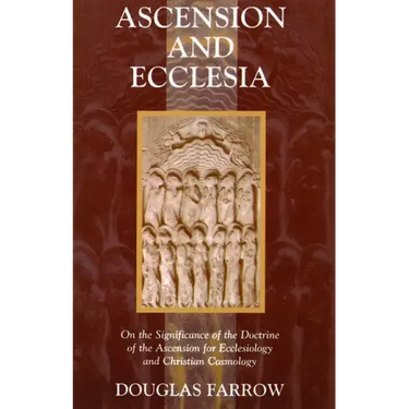 Ascension and Ecclesia: On the Significance of the Doctrine of the Ascension for Ecclesiology and Christian Cosmology