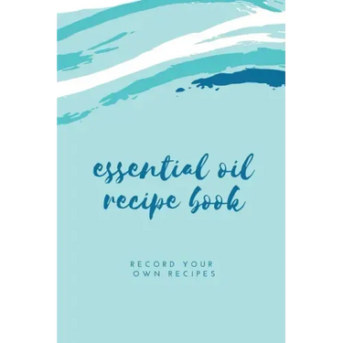 Essential Oil Blank Recipe Book: Custom Filled Pages, Write Your Favorite Oils, Keep Record, Recipes Book