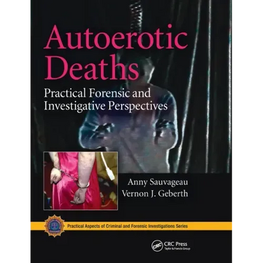 Autoerotic Deaths: Practical Forensic and Investigative Perspectives