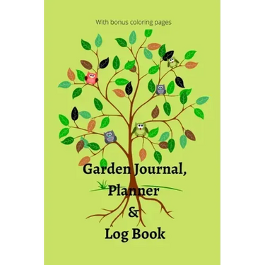 Garden Journal, Planner and Logbook: Everything You Need to Plan the Garden of Your Dreams Bonus Garden Coloring Pages