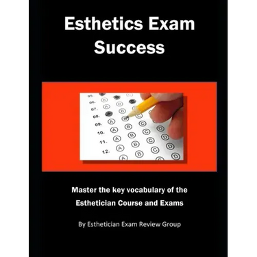 Esthetics Exam Success: Master the Key Vocabulary of the Esthetician Course and Exams