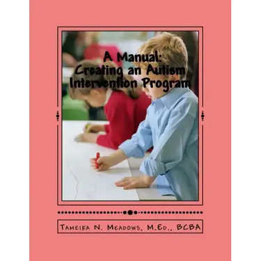 A Manual: Creating an Autism Intervention Program: Providing clinic based ABA treatment