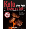 Keto Wood Pellet Smoker and Grill Cookbook for Beginners: 600-Day Tasty, Low-Carb Ketogenic Diet Recipes for Perfect Smoking