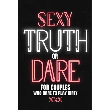 Sexy Truth Or Dare For Couples Who Dare To Play Dirty: Sex Game Book For Dating Or Married Couples- Loaded Questions And Naughty Dares-Taboo Game For
