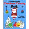 The Ultimate Christmas Coloring Book for Kids Ages 8-12: A Jumbo, Fun and Relaxing, Children's Christmas Gift or Present with 60 Amazing Pages to Colo