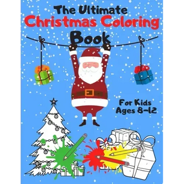 The Ultimate Christmas Coloring Book for Kids Ages 8-12: A Jumbo, Fun and Relaxing, Children's Christmas Gift or Present with 60 Amazing Pages to Colo