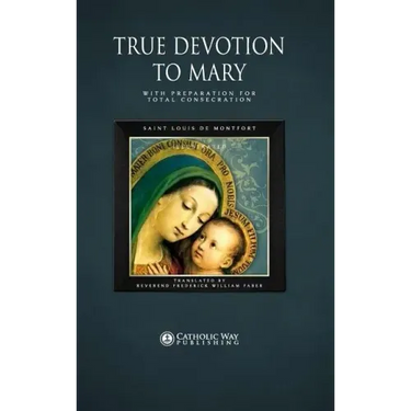 True Devotion to Mary: With Preparation for Total Consecration