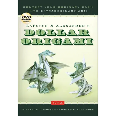 Lafosse & Alexander's Dollar Origami: Convert Your Ordinary Cash Into Extraordinary Art!: Origami Book with 48 Origami Paper Dollars, 20 Projects and