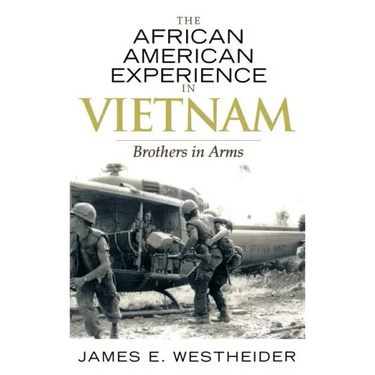 The African American Experience in Vietnam: Brothers in Arms