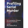 Profiling Serial Murder: The Investigation of Violent Sexualized Homicide