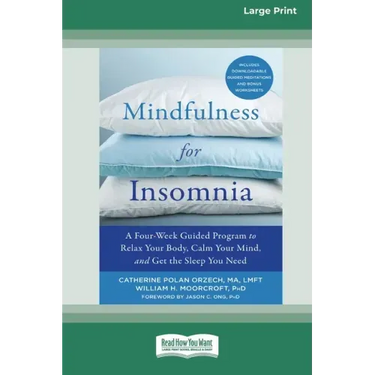 Mindfulness for Insomnia: A Four-Week Guided Program to Relax Your Body, Calm Your Mind, and Get the Sleep You Need (16pt Large Print Edition)