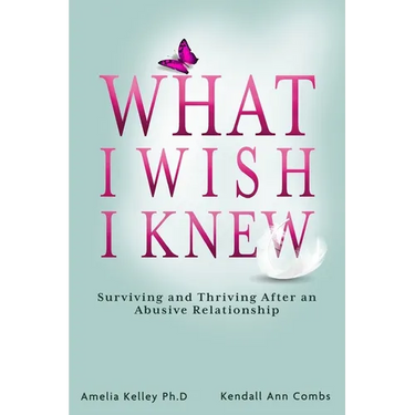 What I Wish I Knew: Surviving and Thriving After an Abusive Relationship