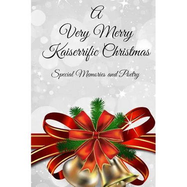 A Very Merry Kaiserrific Christmas: Special Memories and Poetry
