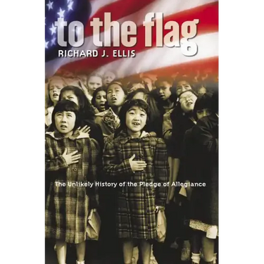 To the Flag: The Unlikely History of the Pledge of Allegiance