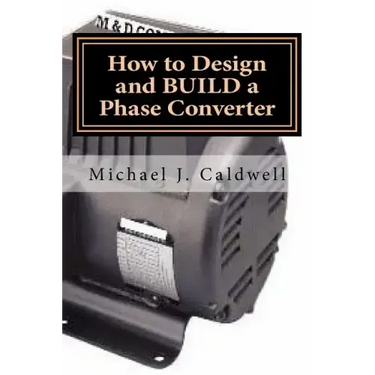 How to Design and build a Phase Converter: Save 50 precent on the cost, by doing it yourself