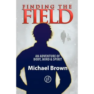Finding the Field: An adventure of body, mind and spirit