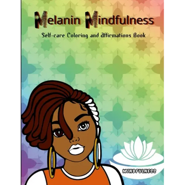 Melanin Mindfulness - Self-Care Coloring and Affirmations Book