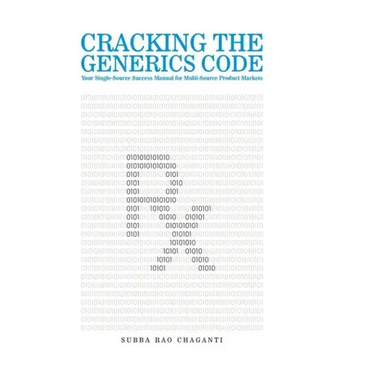 Cracking the Generics Code: Your Single-Source Success Manual for Winning in Multi-Source Product Markets!