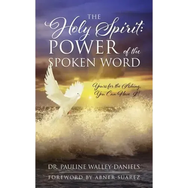 The Holy Spirit: Power of the Spoken Word - Yours for the Asking, You Can Have It!