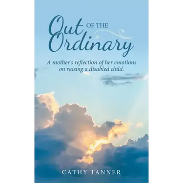 Out of the Ordinary: A Mother's Reflection of Her Emotions on Raising a Disabled Child.