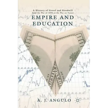 Empire and Education: A History of Greed and Goodwill from the War of 1898 to the War on Terror
