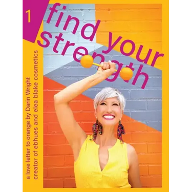 Find Your Strength: A Love Letter to Orange: by Darin Wright creator of ebhues and elea blake cosmetics