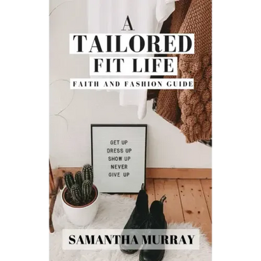 A Tailored Fit Life: Faith and Fashion Guide