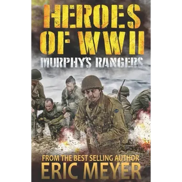 Heroes of World War II: Murphy's Rangers