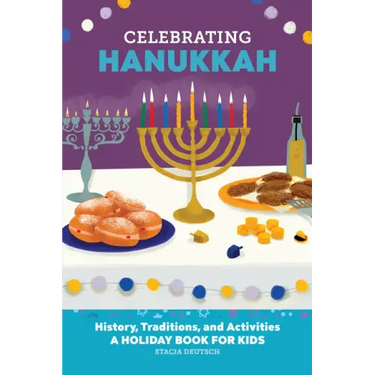 Celebrating Hanukkah: History, Traditions, and Activities - A Holiday Book for Kids