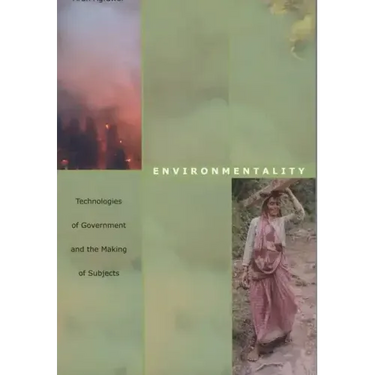 Environmentality: Technologies of Government and the Making of Subjects