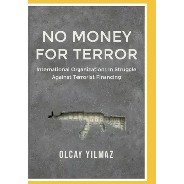 No Money for Terror: International Organizations in the Struggle against the Financing of Terrorism; The Case of FATF