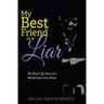 My Best Friend is a Liar: The Real Life Story of a World Class Con Artist