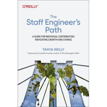 The Staff Engineer's Path: A Guide for Individual Contributors Navigating Growth and Change