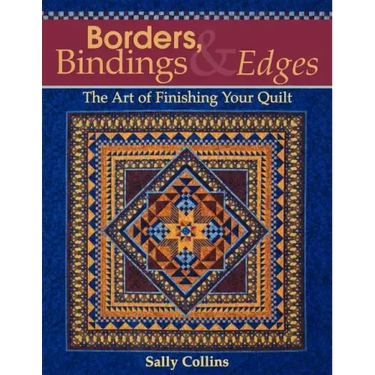 Borders, Bindings & Edges: The Art of Finishing Your Quilt