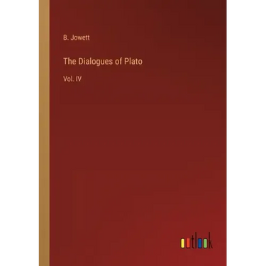 The Dialogues of Plato: Vol. IV