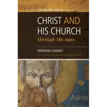 Christ and His Church Through the Ages: Volume 1 The Ancient Church (AD 30 - 590)