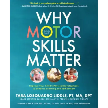 Why Motor Skills Matter: Improve Your Child's Physical Development to Enhance Learning and Self-Esteem