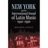 New York and the International Sound of Latin Music, 1940-1990